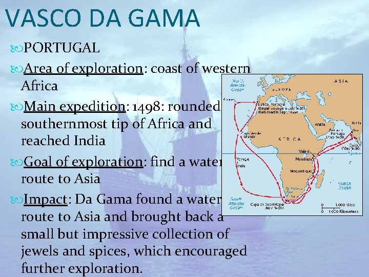 VASCO DA GAMA PORTUGAL Area of exploration: coast of western Africa Main expedition: 1498: