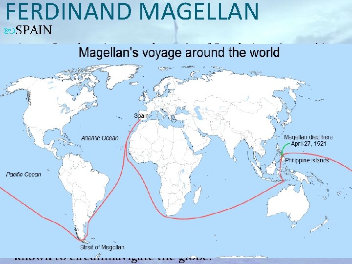FERDINAND MAGELLAN SPAIN Area of exploration: southern tip of South America and into the
