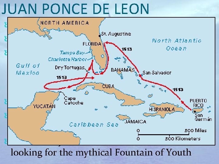 JUAN PONCE DE LEON SPAIN Area of exploration: modern-day Florida Main expedition: 1513 and