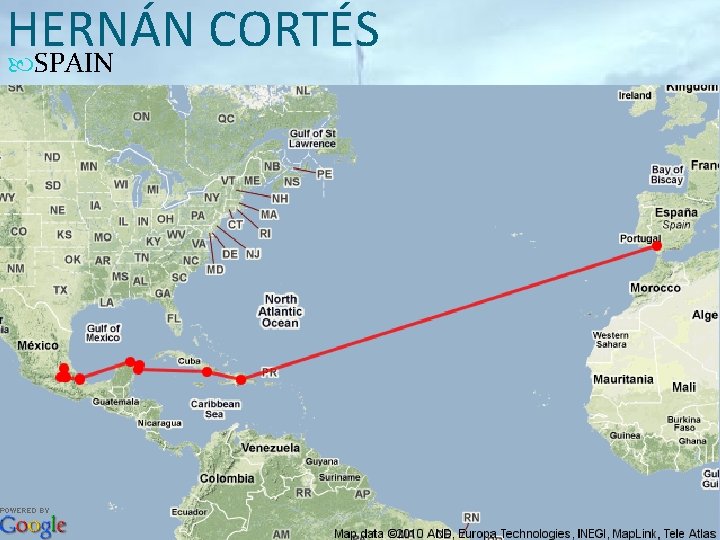 HERNÁN CORTÉS SPAIN Area of exploration: Mexico (from modern-day Cuba) Main expedition: 1519: Led