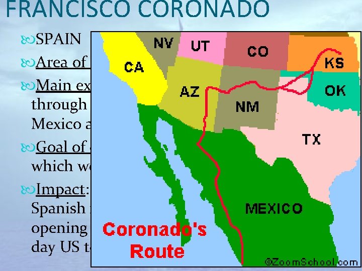 FRANCISCO CORONADO SPAIN Area of exploration: North America Main expedition: 1540– 1542: Mexico through