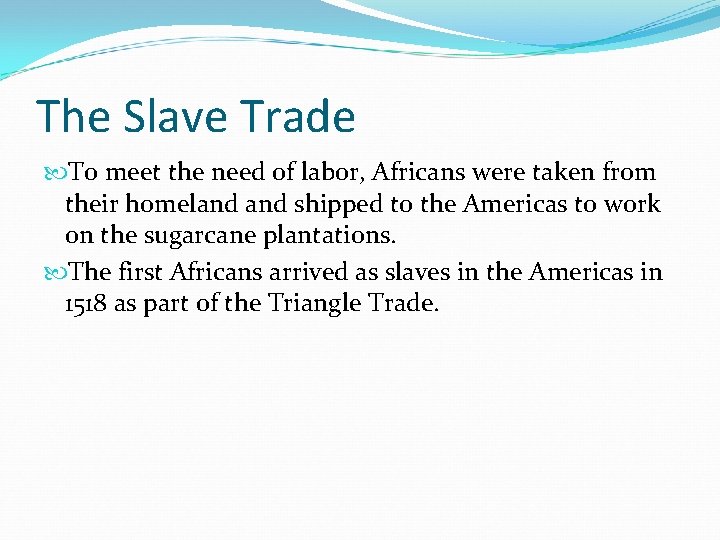 The Slave Trade To meet the need of labor, Africans were taken from their