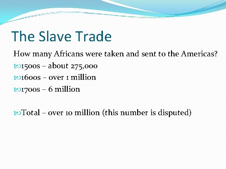 The Slave Trade How many Africans were taken and sent to the Americas? 1500
