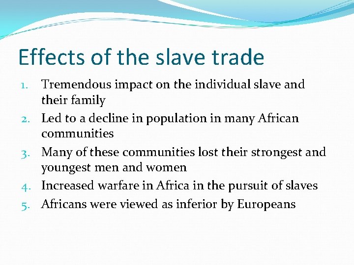 Effects of the slave trade 1. 2. 3. 4. 5. Tremendous impact on the