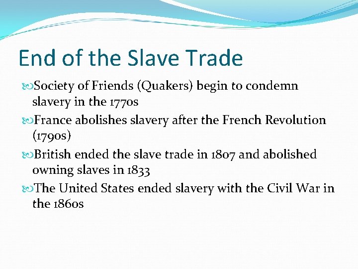 End of the Slave Trade Society of Friends (Quakers) begin to condemn slavery in
