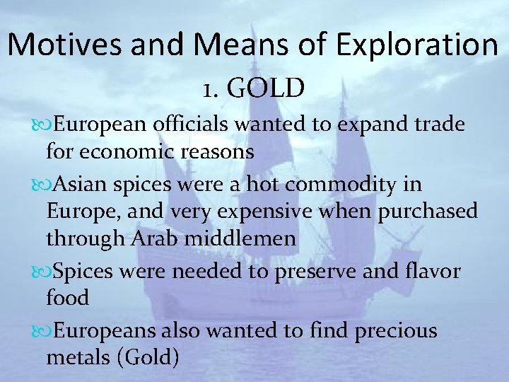 Motives and Means of Exploration 1. GOLD European officials wanted to expand trade for