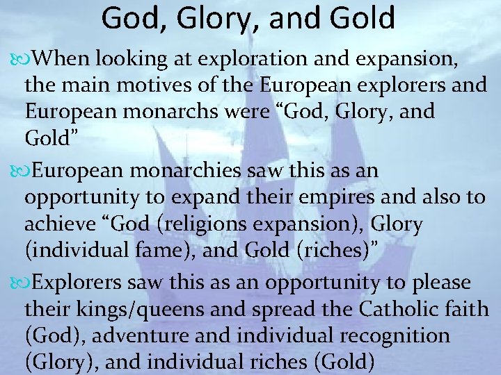 God, Glory, and Gold When looking at exploration and expansion, the main motives of