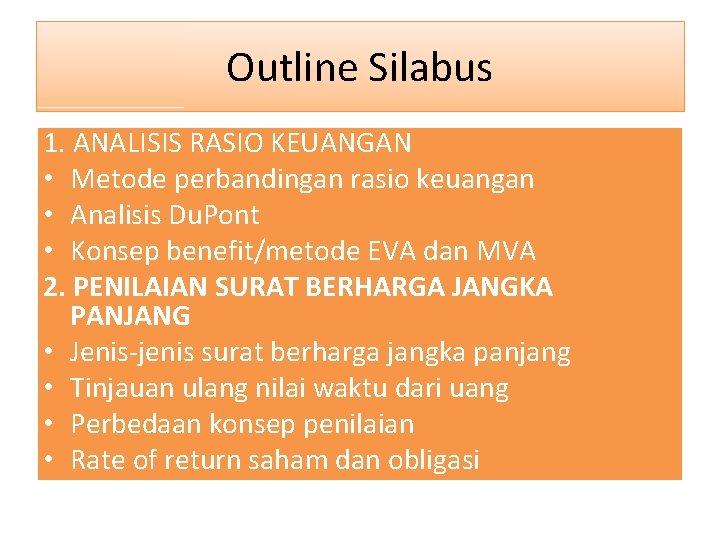 Outline Silabus 1. ANALISIS RASIO KEUANGAN • Metode perbandingan rasio keuangan • Analisis Du.