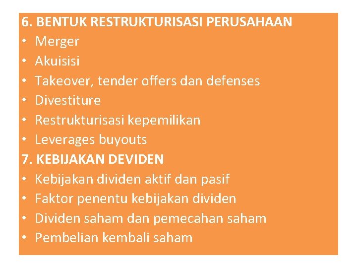 6. BENTUK RESTRUKTURISASI PERUSAHAAN • Merger • Akuisisi • Takeover, tender offers dan defenses