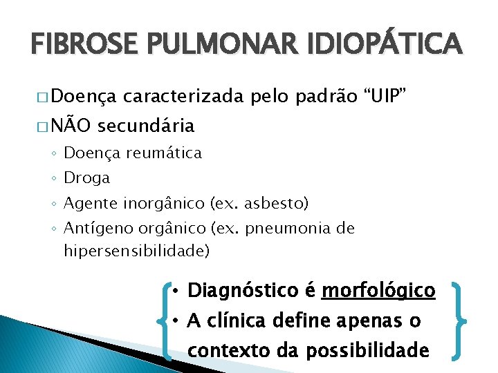 FIBROSE PULMONAR IDIOPÁTICA � Doença � NÃO caracterizada pelo padrão “UIP” secundária ◦ Doença