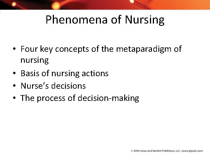 Phenomena of Nursing • Four key concepts of the metaparadigm of nursing • Basis