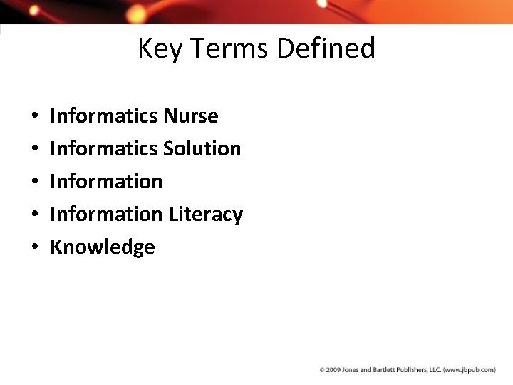 Key Terms Defined • • • Informatics Nurse Informatics Solution Information Literacy Knowledge 