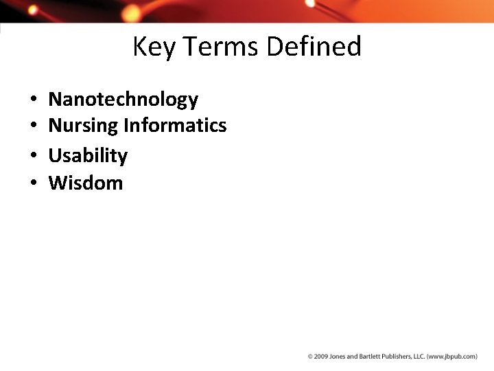 Key Terms Defined • • Nanotechnology Nursing Informatics Usability Wisdom 