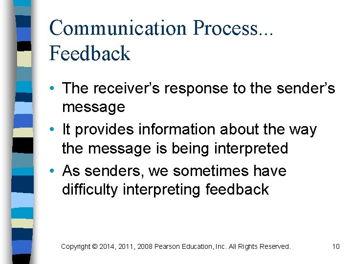 Communication Process. . . Feedback • The receiver’s response to the sender’s message •