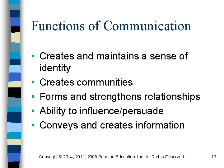 Functions of Communication • Creates and maintains a sense of identity • Creates communities