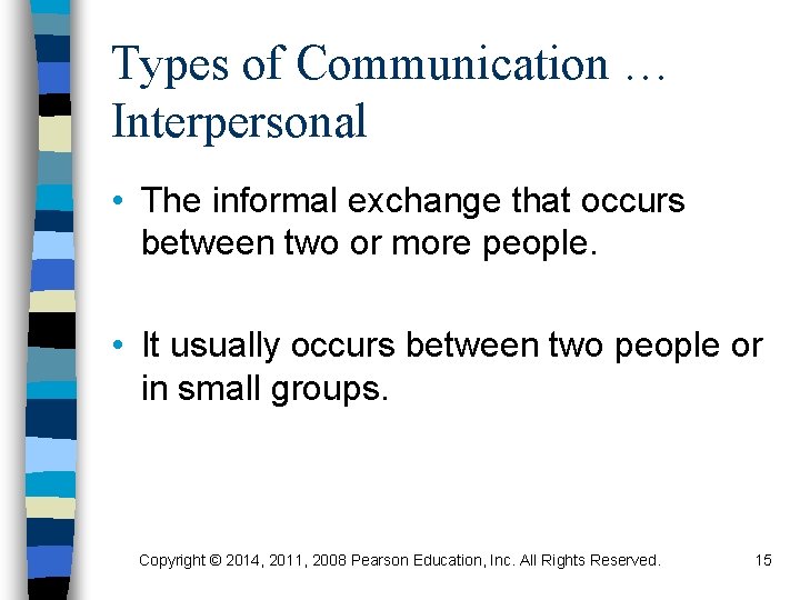 Types of Communication … Interpersonal • The informal exchange that occurs between two or