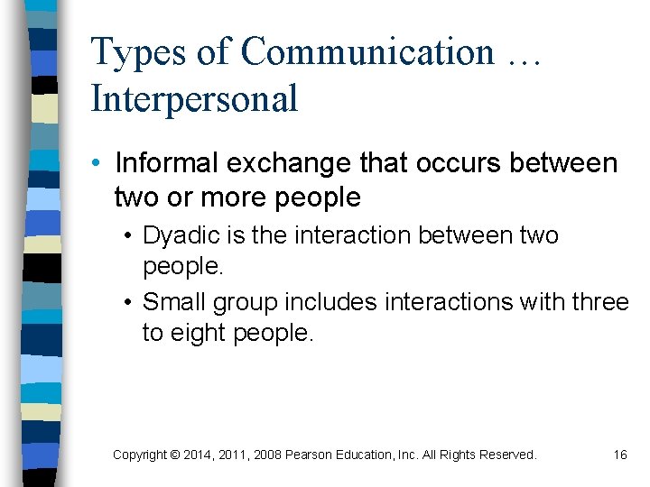 Types of Communication … Interpersonal • Informal exchange that occurs between two or more