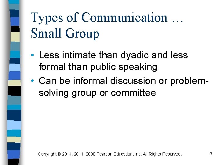 Types of Communication … Small Group • Less intimate than dyadic and less formal