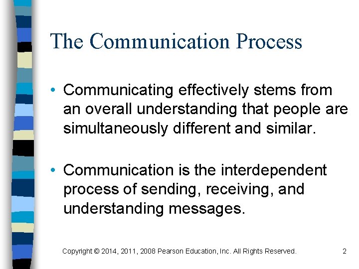 The Communication Process • Communicating effectively stems from an overall understanding that people are
