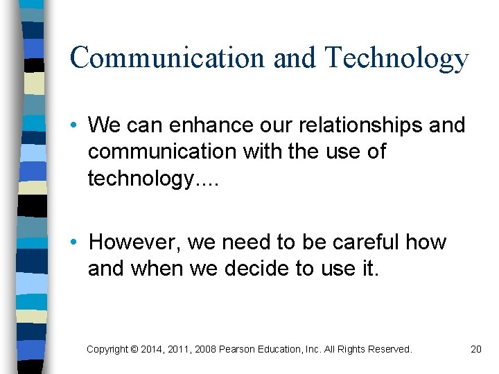 Communication and Technology • We can enhance our relationships and communication with the use