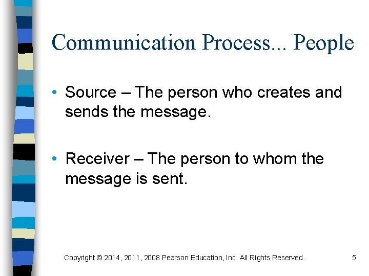 Communication Process. . . People • Source – The person who creates and sends