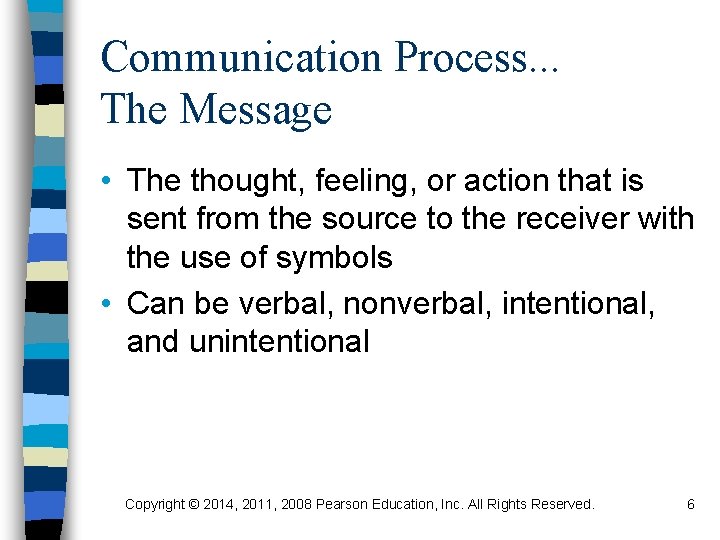 Communication Process. . . The Message • The thought, feeling, or action that is