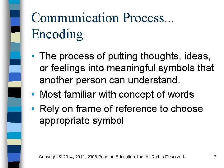 Communication Process. . . Encoding • The process of putting thoughts, ideas, or feelings