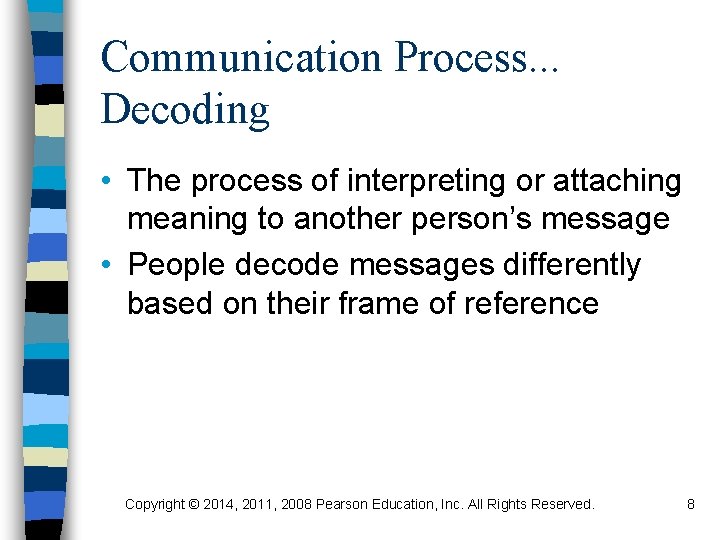 Communication Process. . . Decoding • The process of interpreting or attaching meaning to