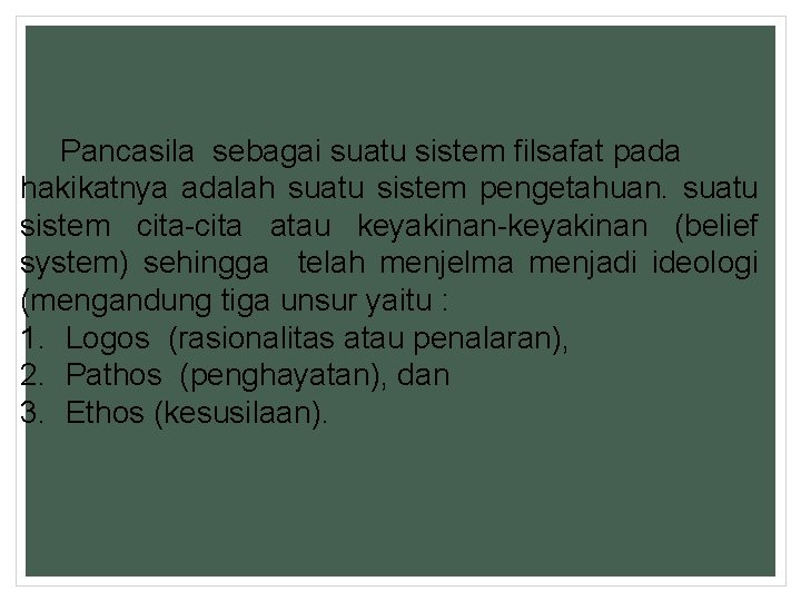 Pancasila sebagai suatu sistem filsafat pada hakikatnya adalah suatu sistem pengetahuan. suatu sistem cita-cita