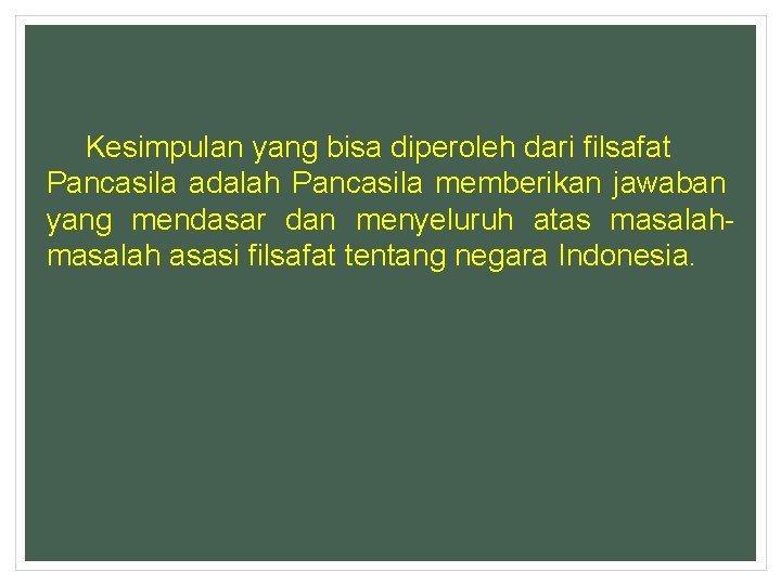 Kesimpulan yang bisa diperoleh dari filsafat Pancasila adalah Pancasila memberikan jawaban yang mendasar dan