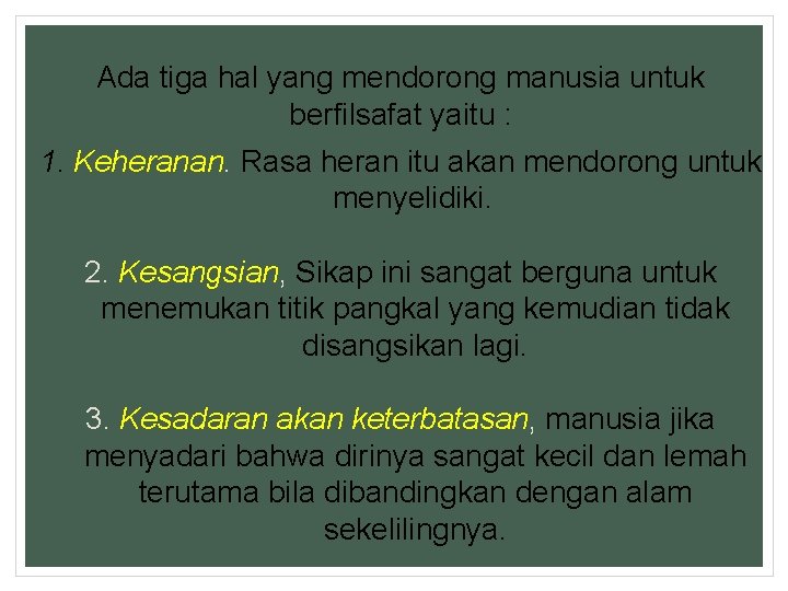 Ada tiga hal yang mendorong manusia untuk berfilsafat yaitu : 1. Keheranan. Rasa heran