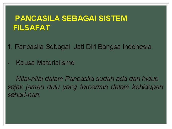 PANCASILA SEBAGAI SISTEM FILSAFAT 1. Pancasila Sebagai Jati Diri Bangsa Indonesia - Kausa Materialisme