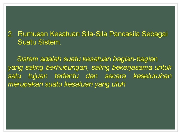 2. Rumusan Kesatuan Sila-Sila Pancasila Sebagai Suatu Sistem adalah suatu kesatuan bagian-bagian yang saling