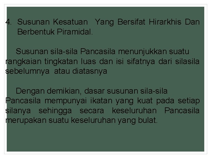 4. Susunan Kesatuan Yang Bersifat Hirarkhis Dan Berbentuk Piramidal. Susunan sila-sila Pancasila menunjukkan suatu