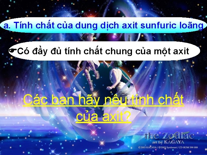 a. Tính chất của dung dịch axit sunfuric loãng Có đầy đủ tính chất