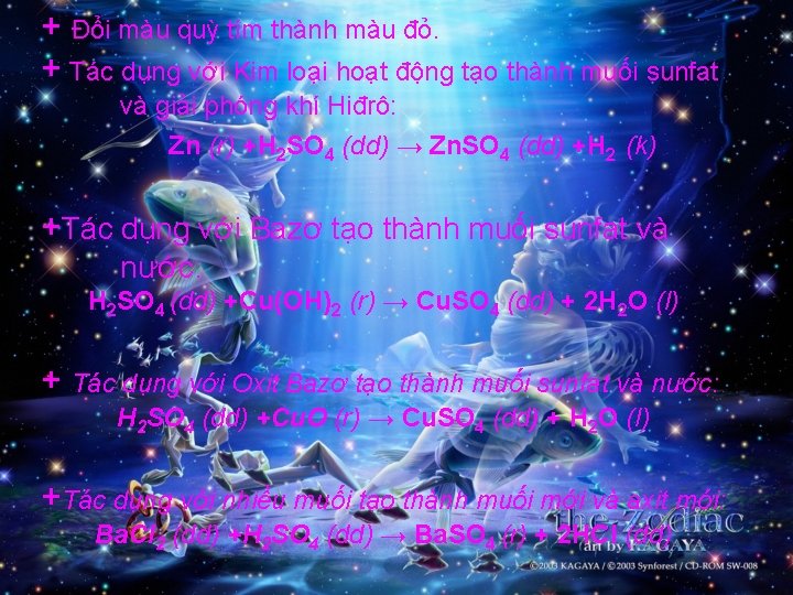 + Đổi màu quỳ tím thành màu đỏ. + Tác dụng với Kim loại