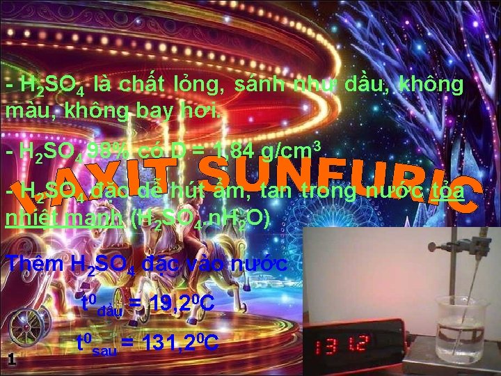- H 2 SO 4 là chất lỏng, sánh như dầu, không màu, không