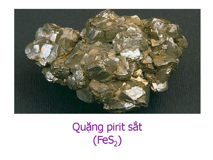 Quặng pirit sắt (Fe. S 2) 