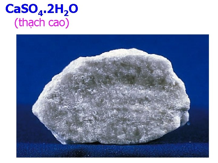 Ca. SO 4. 2 H 2 O (thạch cao) 