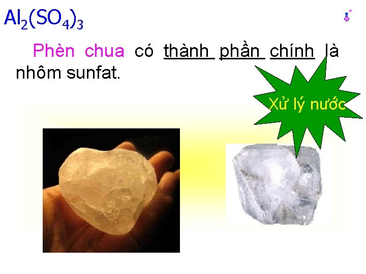 Al 2(SO 4)3 Phèn chua có thành phần chính là nhôm sunfat. Xử lý