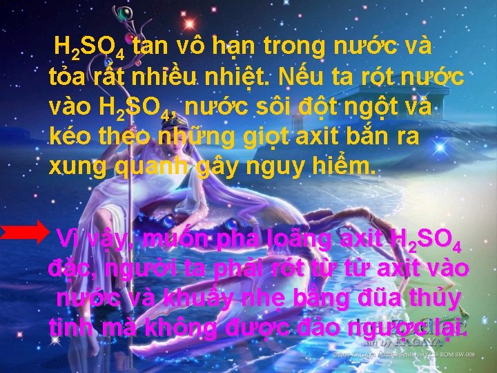 H 2 SO 4 tan vô hạn trong nước và tỏa rất nhiều nhiệt.