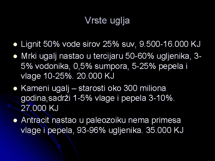 Vrste uglja l l Lignit 50% vode sirov 25% suv, 9. 500 -16. 000