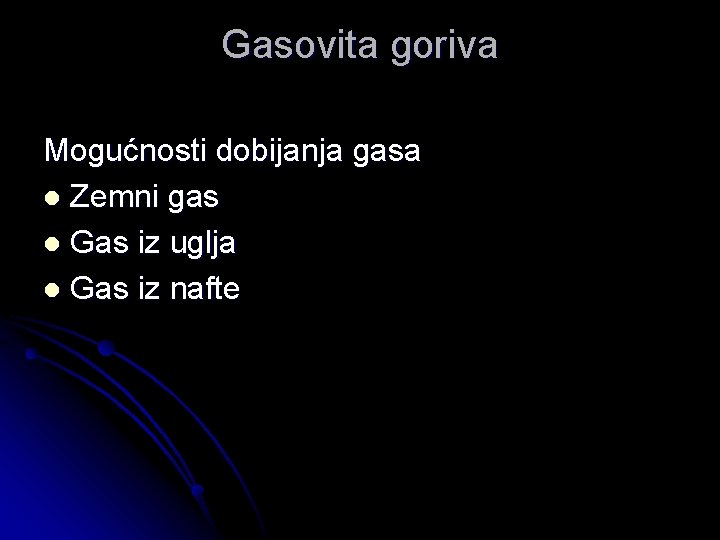 Gasovita goriva Mogućnosti dobijanja gasa l Zemni gas l Gas iz uglja l Gas