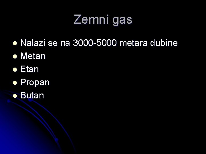 Zemni gas Nalazi se na 3000 -5000 metara dubine l Metan l Etan l