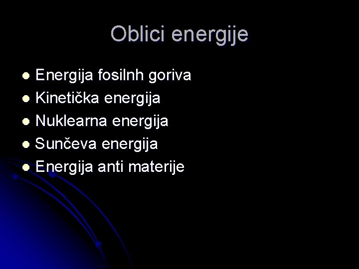 Oblici energije Energija fosilnh goriva l Kinetička energija l Nuklearna energija l Sunčeva energija