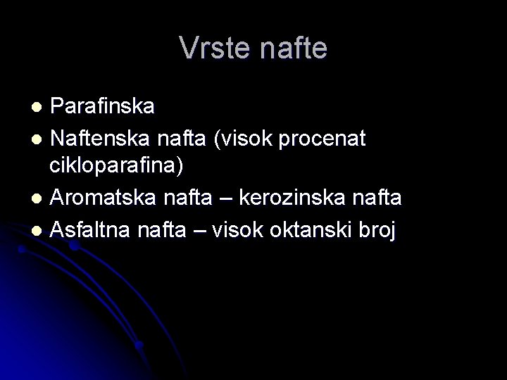 Vrste nafte Parafinska l Naftenska nafta (visok procenat cikloparafina) l Aromatska nafta – kerozinska