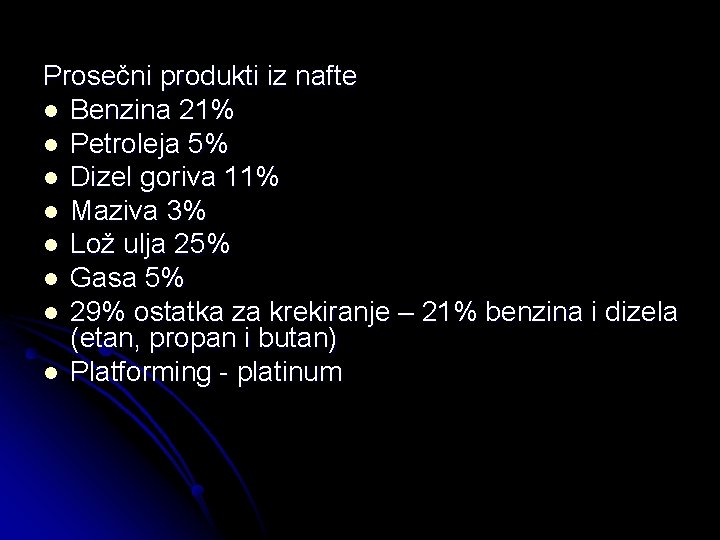 Prosečni produkti iz nafte l Benzina 21% l Petroleja 5% l Dizel goriva 11%