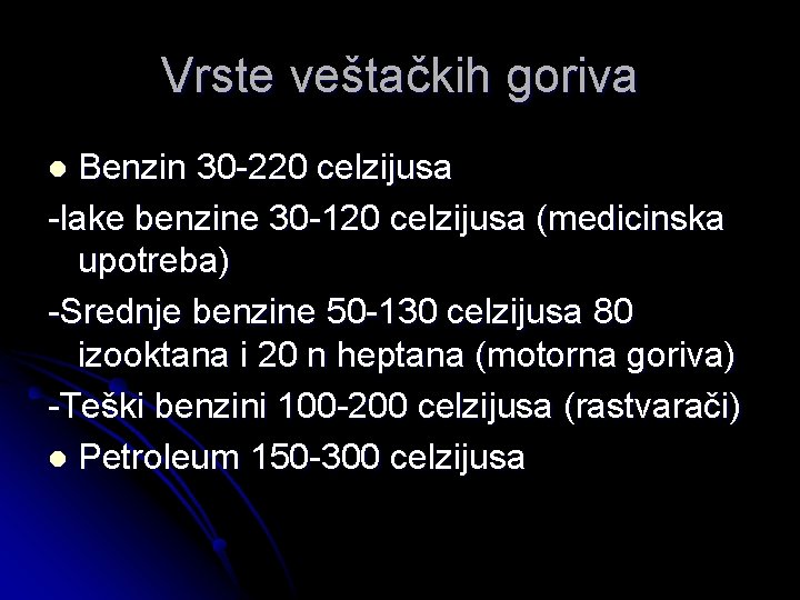 Vrste veštačkih goriva Benzin 30 -220 celzijusa -lake benzine 30 -120 celzijusa (medicinska upotreba)