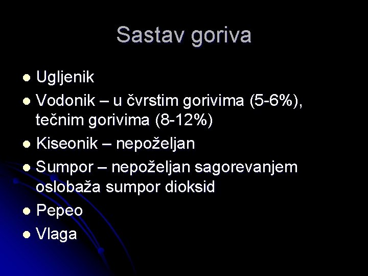 Sastav goriva Ugljenik l Vodonik – u čvrstim gorivima (5 -6%), tečnim gorivima (8