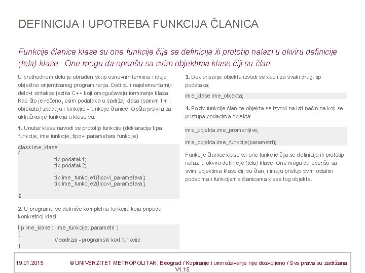 DEFINICIJA I UPOTREBA FUNKCIJA ČLANICA Funkcije članice klase su one funkcije čija se definicija